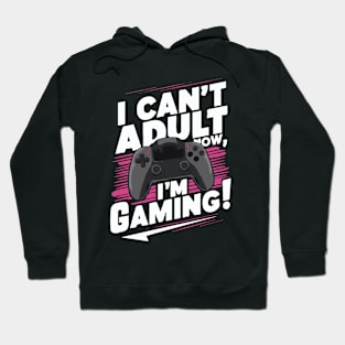 I Can't Adult Now, I'm Gaming! Gamer Hoodie